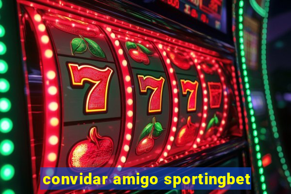 convidar amigo sportingbet